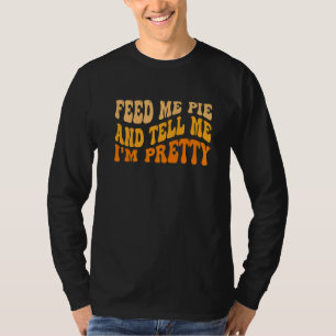 Herfst voer me taart en zeg me dat ik mooi ben tha t-shirt