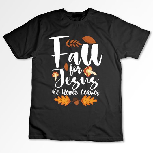 Herfst voor Jezus Hij laat nooit Thanksgiving Chri T-shirt