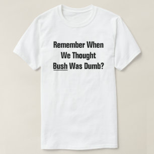 Herinner je je nog toen we dachten dat President B T-shirt