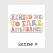 Herinner me eraan om aanwezigheid te nemen, leraar sticker (Vel)