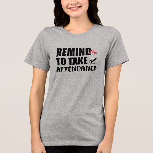 Herinner me om aanwezigheid te noteren Tri-Blend shirt (Voorkant)