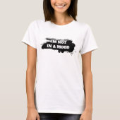 Herkenbare sarcasme "Ik ben niet in de stemming" T-shirt (Voorkant)