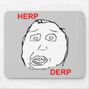 Herp Derp Herp Derping Muismat