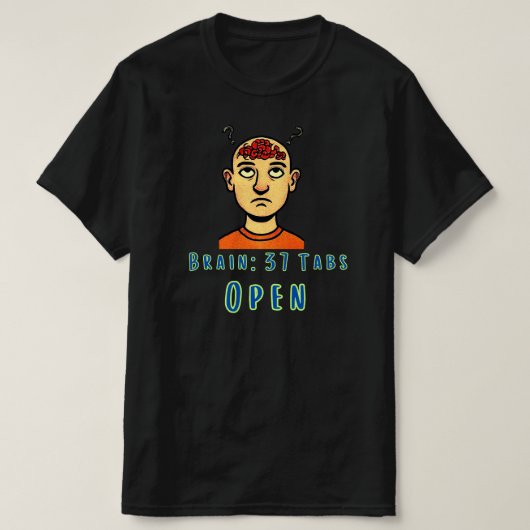 Hersenen 37 tabbladen open overdreven humoristisch t-shirt (Design voorkant)