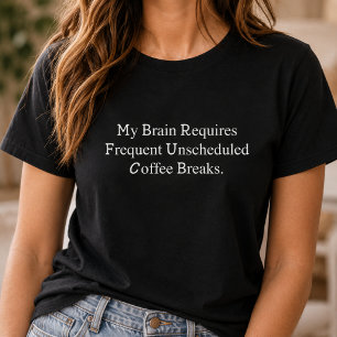 Hersenen hebben frequente ongeplande koffiepauzes t-shirt