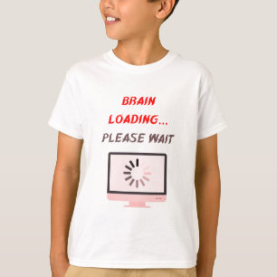 Hersenen Laden Even Geduld Grappig School T-shir T-shirt