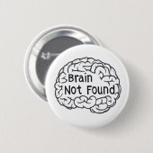 Hersenen niet gevonden grappige slogan ronde button 5,7 cm (Voorkant /achterkant)