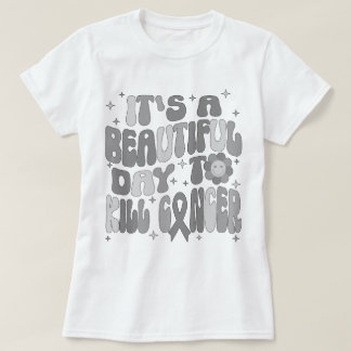 Hersentumor Het is een mooie dag om kanker te dode T-shirt
