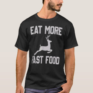 Hertenjacht Eet meer fastfood voor jagers T-shirt