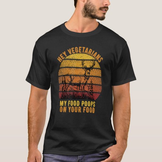 Hertenjager Hunt Hey Vegetariërs Mijn eten poept o T-shirt (Voorkant)