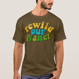 Herwildering van de omwildering van onze planeet v t-shirt