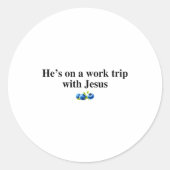 He's On A Work Trip With Jesus Christian Ronde Sticker (Voorkant)