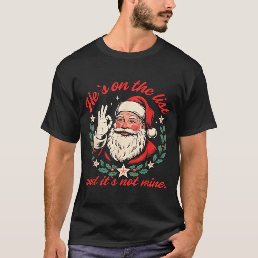 He's On The List And It's Not Mine Christmas Santa T-shirt (Voorkant)