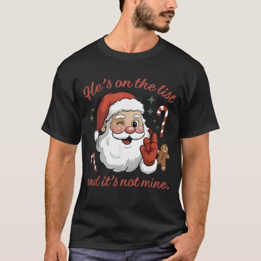 He's On The List and It's Not Mine Christmas Santa T-shirt (Voorkant)