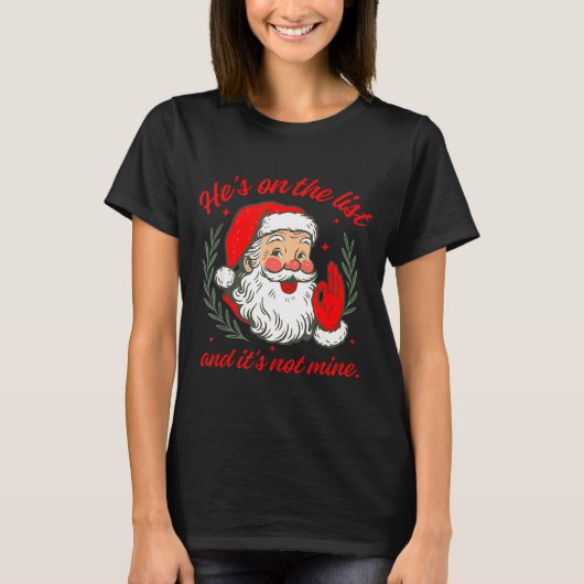 He's On The List And It's Not Mine  T-shirt (Voorkant)