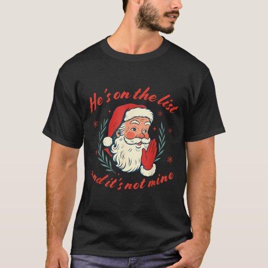 He's On The List Not Mine Santa Funny Christmas  T-shirt (Voorkant)