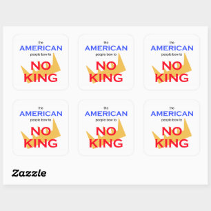 Het Amerikaanse volk buigt voor geen enkele koning Vierkante Sticker
