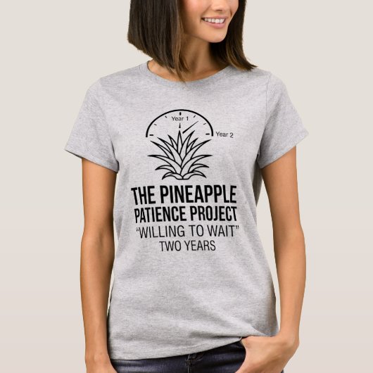 Het Ananas Geduld Project Wilt Wachten T-shirt (Voorkant)