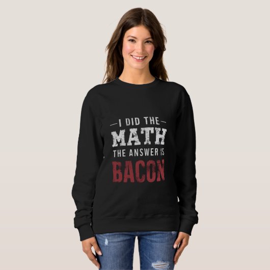 Het antwoord is Bacon Funny Wiskunde Student T-shi Trui (Voorkant volledig)
