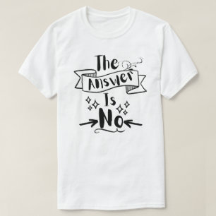 Het antwoord is geen grappig citaat t-shirt