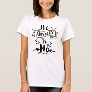 Het antwoord is geen grappige citaat T-Shirt