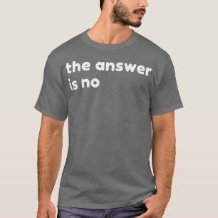Het antwoord is geen grappige sarcastische NSFW Ru T-shirt