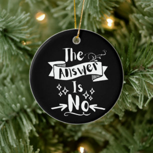 Het Antwoord Is Nee Grappige Quote Witte Tekst Keramisch Ornament