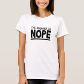 Het antwoord is Nope sarcasme grappig meme T-shirt (Voorkant)