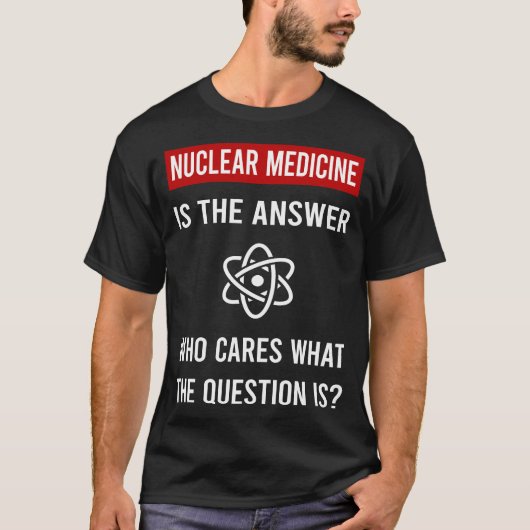 Het Antwoord Nucleaire Geneeskunde T-shirt (Voorkant)