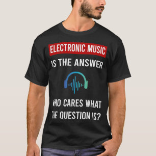 Het antwoord op elektronische muziek t-shirt