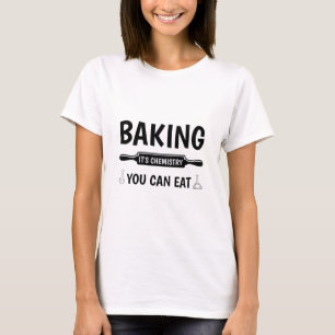 Het bakken is chemie die je kunt eten - Grappig ba T-shirt