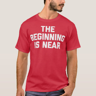 Het begin is bijna grappig gezegde sarcastische ni t-shirt