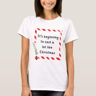 Het begint veel te kosten als Kerstmis Grappig T-shirt
