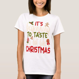 Het begint veel te smaken als Kerstmis T-shirt