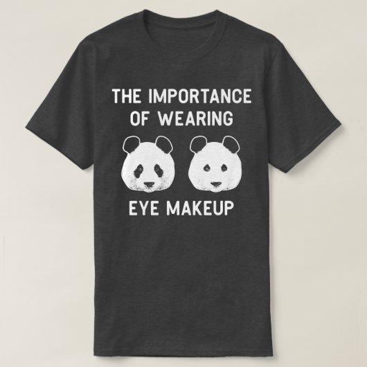 Het belang van het dragen van oogmake-up Funny Pan T-shirt (Design voorkant)