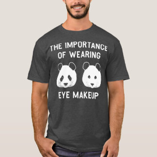 Het belang van het dragen van oogmake-up Funny Pan T-shirt