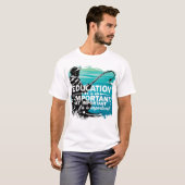 Het belang van onderwijs en vrije tijd t-shirt (Voorkant volledig)