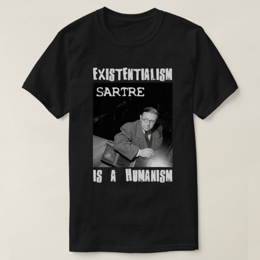 Het bestaan is een humanisme Jean-Paul Sartre T-shirt (Design voorkant)