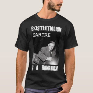 Het bestaan is een humanisme Jean-Paul Sartre T-shirt