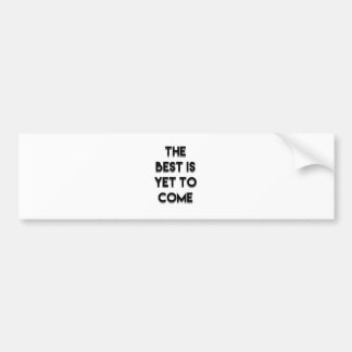 Het beste is nog niet bereikt bumpersticker