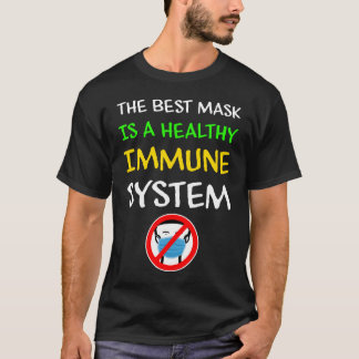 Het beste masker is een gezond immuunsysteem t-shirt