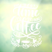 Het beste moment om koffie te drinken is nu raamsticker (Vel 3)