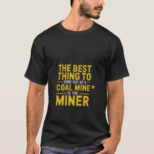 Het beste om uit een kolenmijn te komen Quote At T-shirt