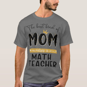 Het beste soort MOM roept een Wiskunde leraar moed T-shirt
