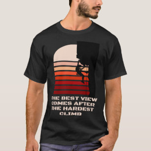 Het beste uitzicht komt na de moeilijkste klim mot t-shirt