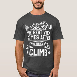 Het beste Uitzicht komt na de moeilijkste klimmer T-shirt