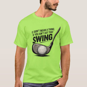 Het betekent niets als je die schommel niet hebt t-shirt