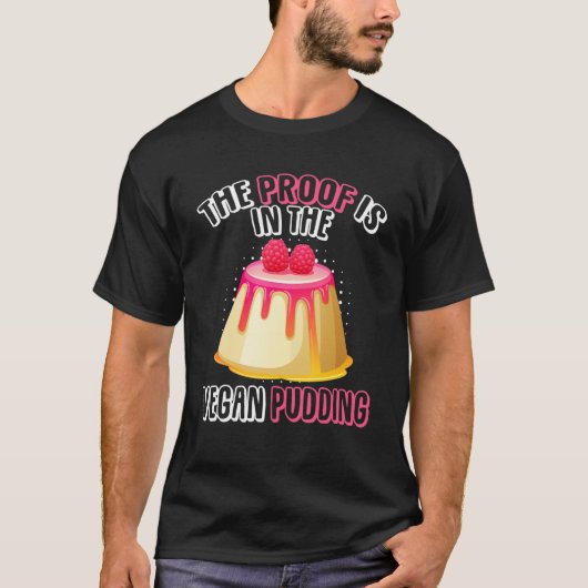 Het bewijs is in de Vegan Pudding Custard Pudding T-shirt (Voorkant)