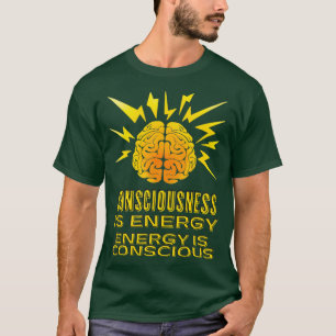 Het bewustzijn is energie-Motivatie moedig Hij T-shirt