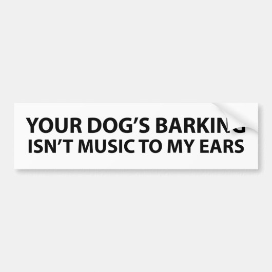 Het blaffen van je hond is geen muziek in mijn ore bumpersticker (Voorkant)